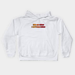 Take me where I ain't been before Kids Hoodie